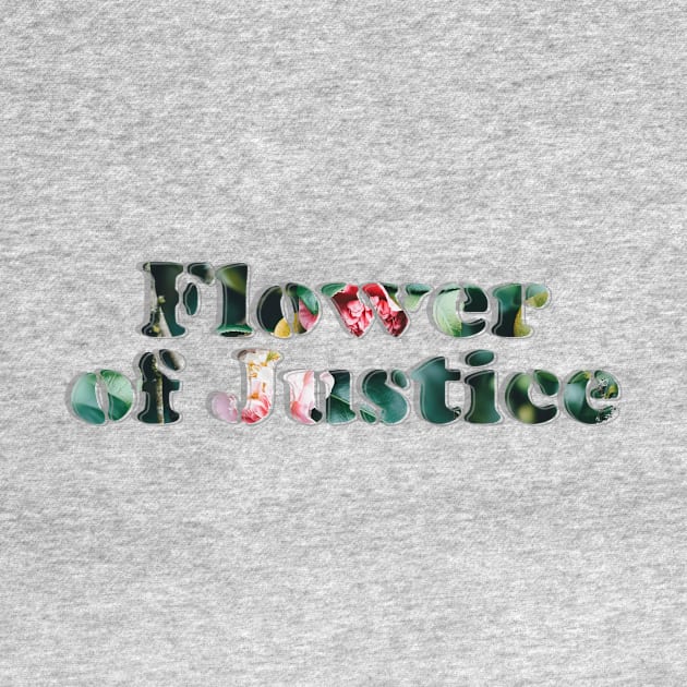 Flower of Justice by afternoontees